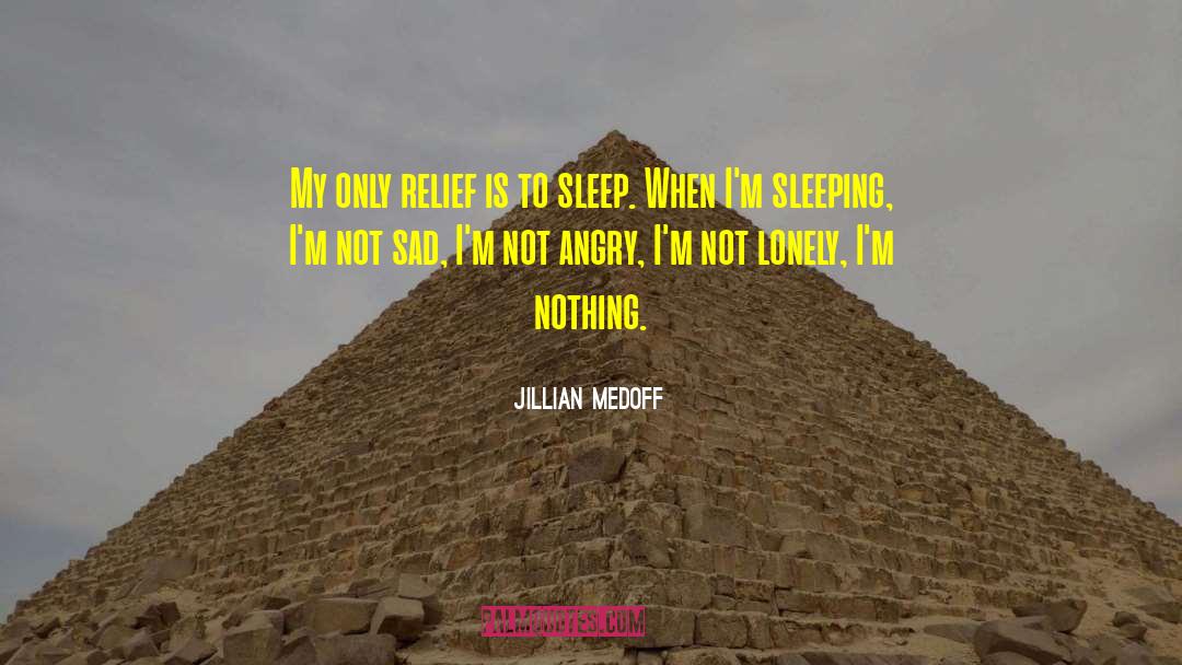 Jillian Medoff Quotes: My only relief is to