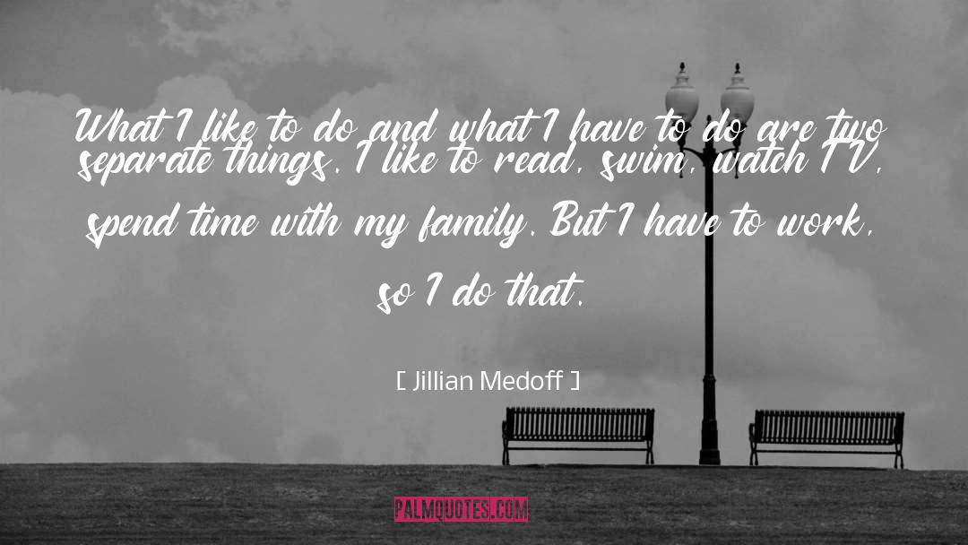 Jillian Medoff Quotes: What I like to do