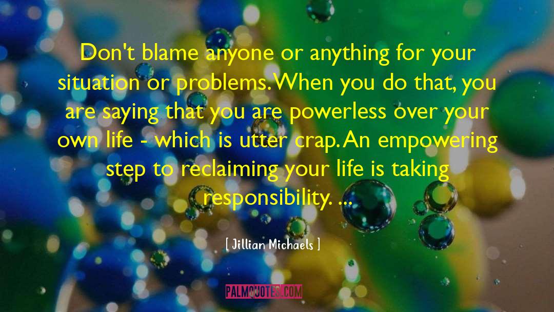 Jillian Michaels Quotes: Don't blame anyone or anything