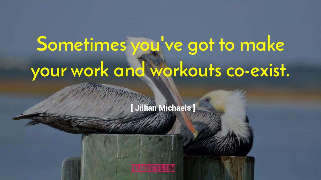 Jillian Michaels Quotes: Sometimes you've got to make