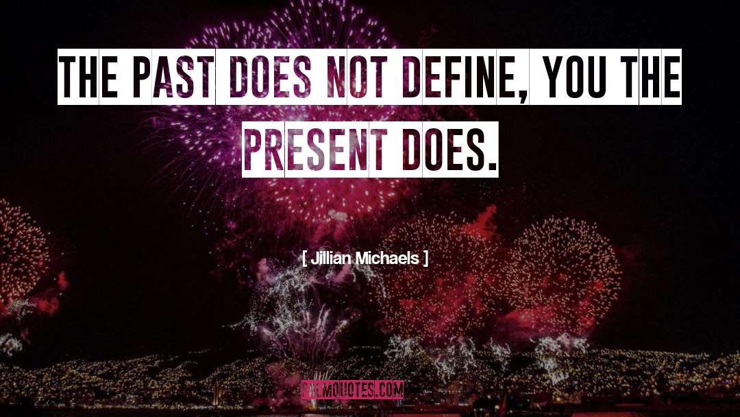 Jillian Michaels Quotes: The past does not define,