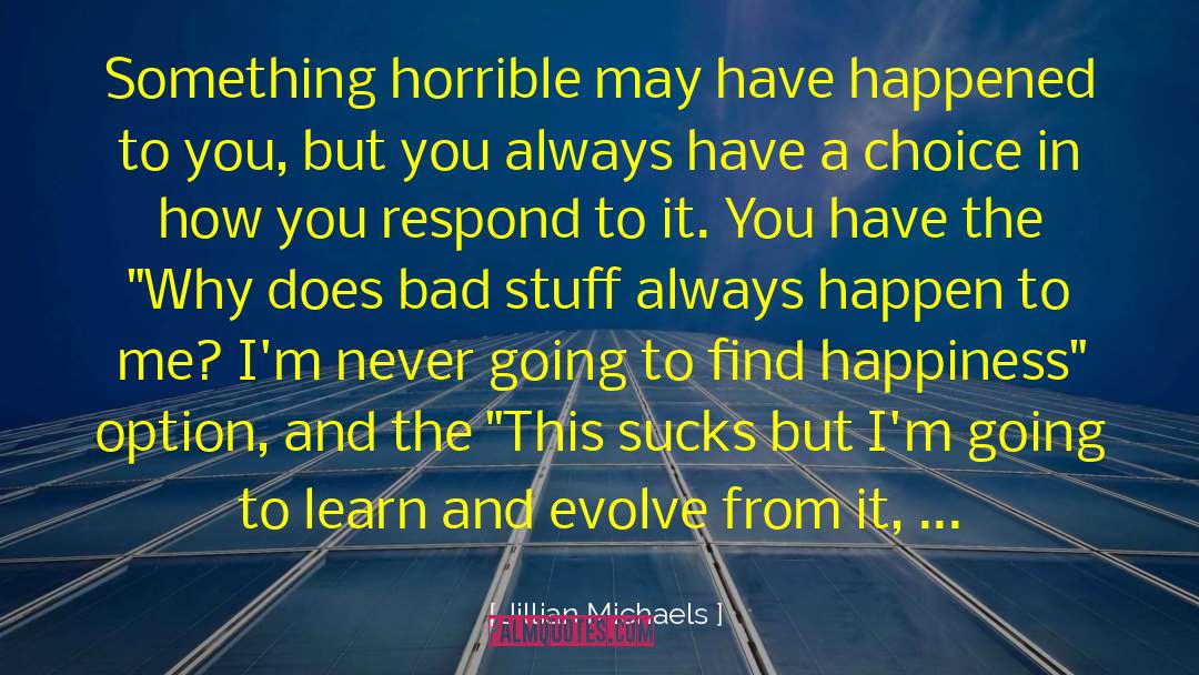 Jillian Michaels Quotes: Something horrible may have happened