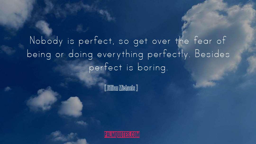 Jillian Michaels Quotes: Nobody is perfect, so get