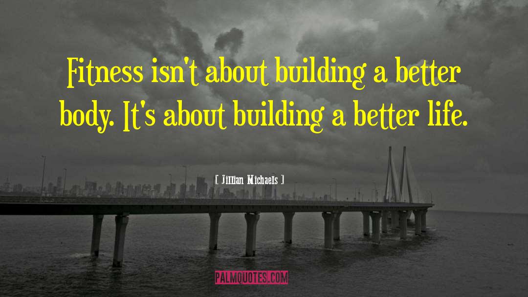 Jillian Michaels Quotes: Fitness isn't about building a