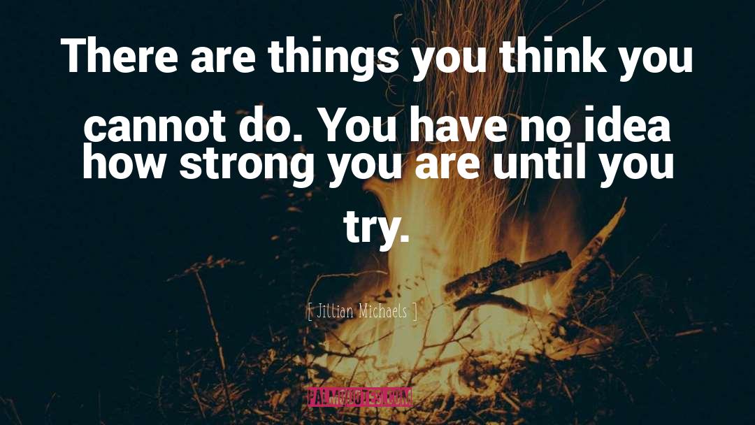 Jillian Michaels Quotes: There are things you think