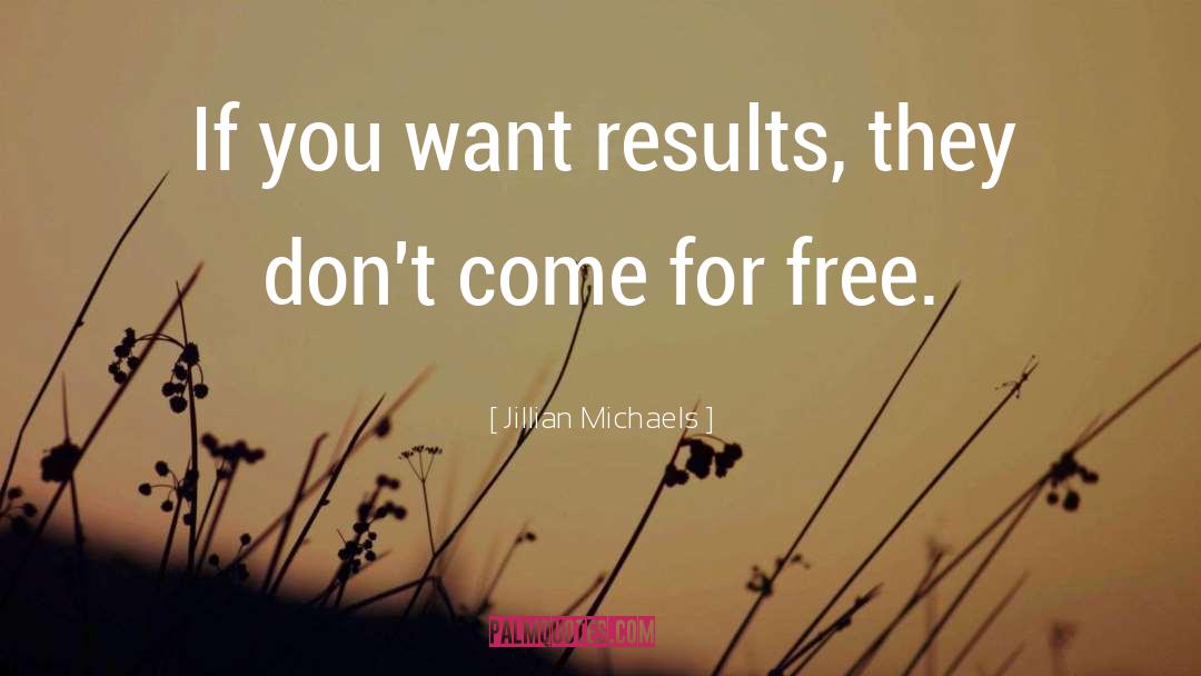 Jillian Michaels Quotes: If you want results, they