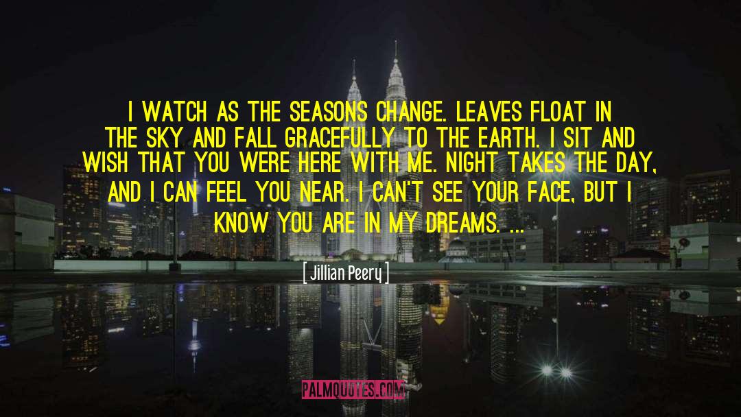 Jillian Peery Quotes: I watch as the seasons