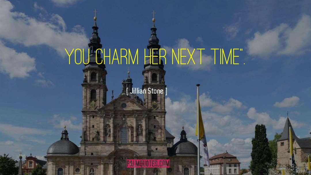 Jillian Stone Quotes: You charm her next time