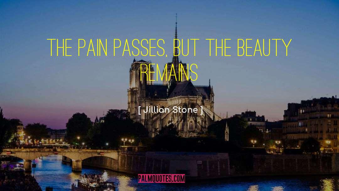 Jillian Stone Quotes: The pain passes, but the