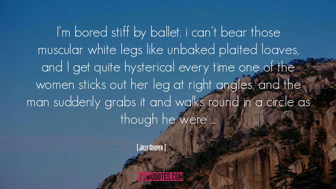 Jilly Cooper Quotes: I'm bored stiff by ballet.