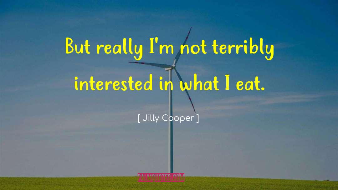 Jilly Cooper Quotes: But really I'm not terribly