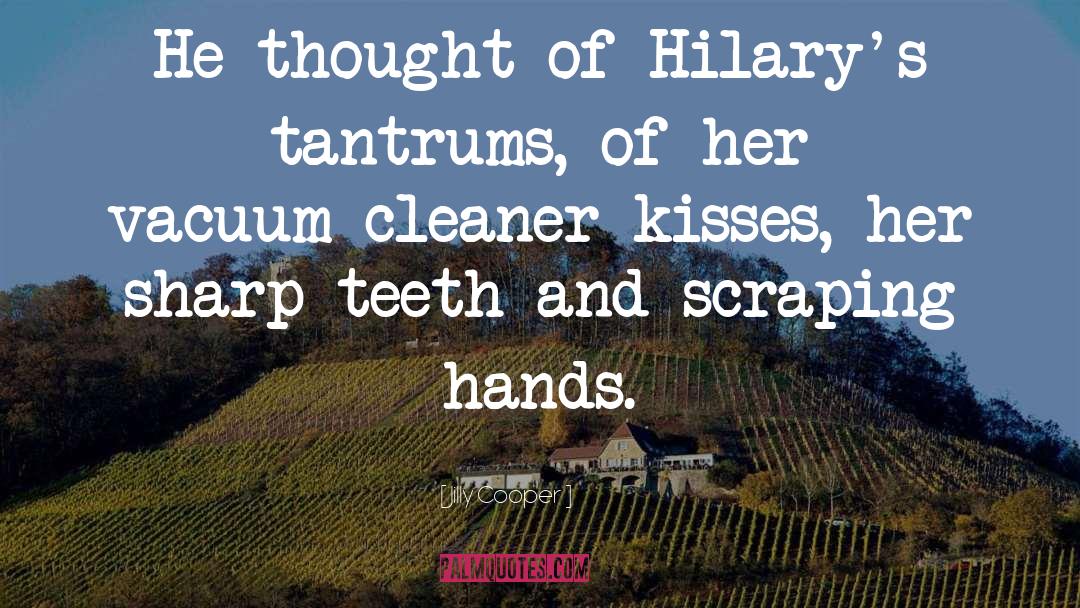 Jilly Cooper Quotes: He thought of Hilary's tantrums,