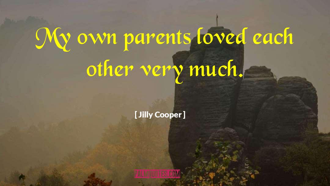 Jilly Cooper Quotes: My own parents loved each