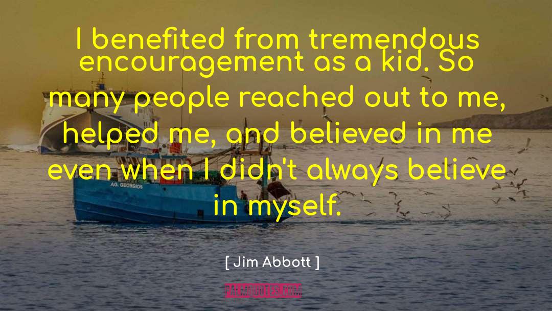 Jim Abbott Quotes: I benefited from tremendous encouragement