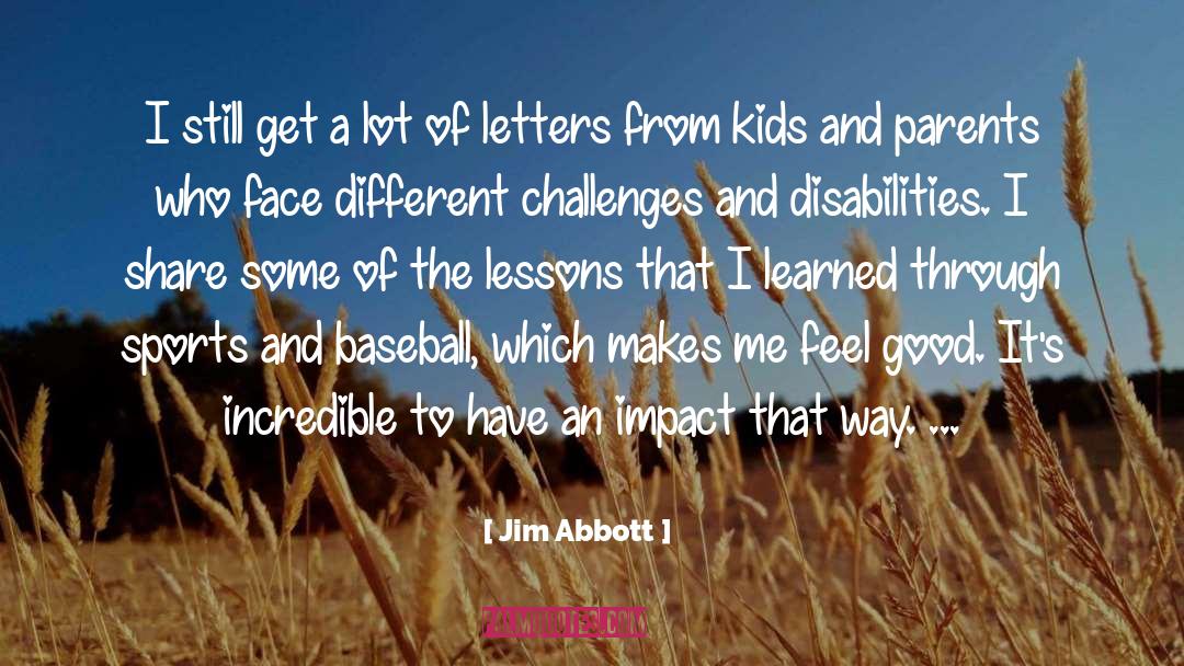 Jim Abbott Quotes: I still get a lot