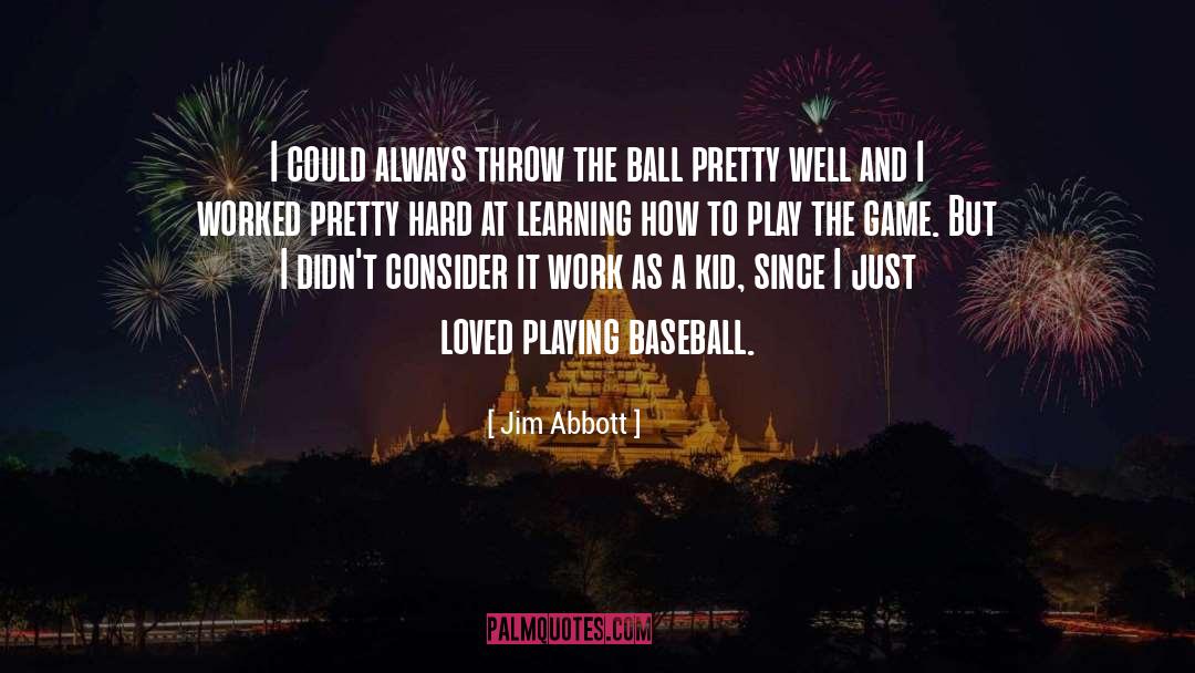 Jim Abbott Quotes: I could always throw the