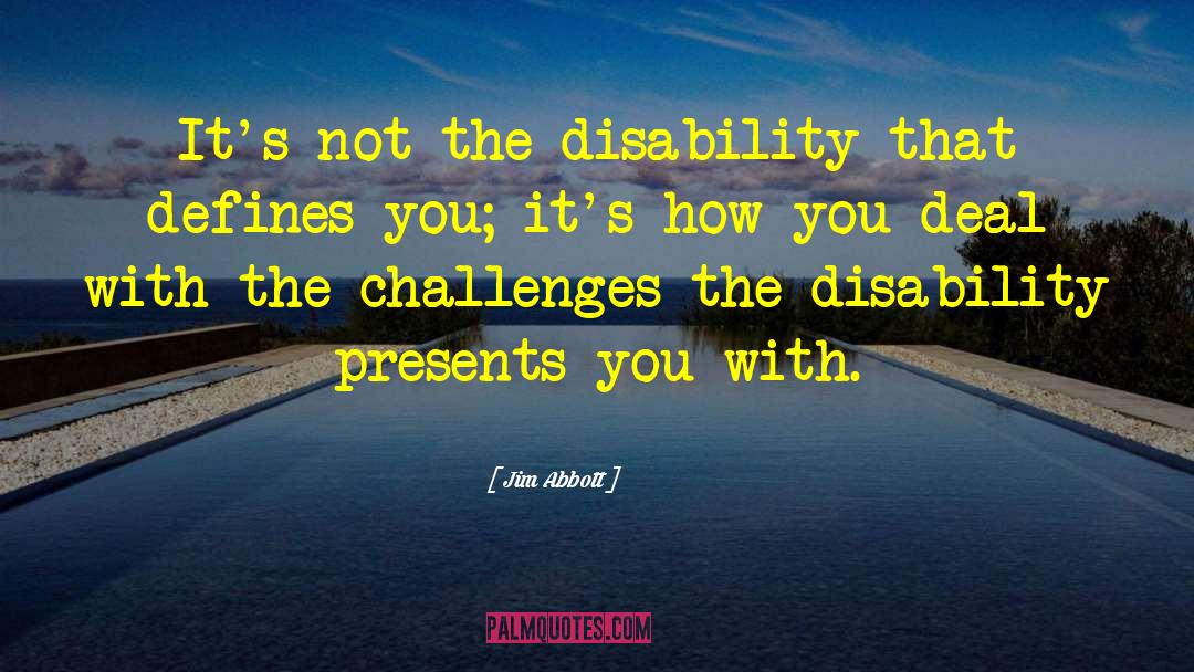 Jim Abbott Quotes: It's not the disability that