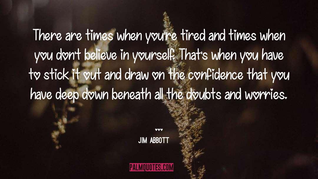 Jim Abbott Quotes: There are times when you're