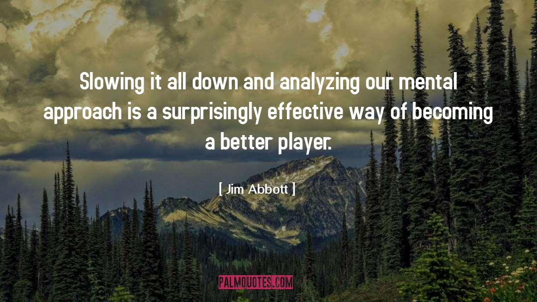 Jim Abbott Quotes: Slowing it all down and
