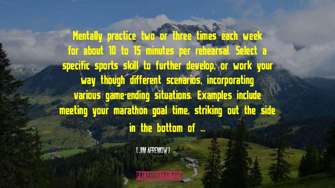 Jim Afremow Quotes: Mentally practice two or three