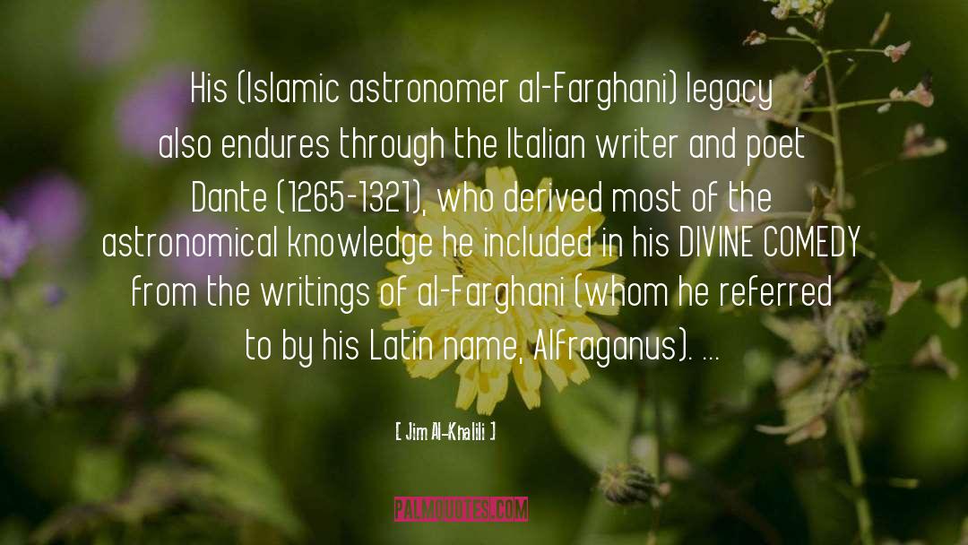 Jim Al-Khalili Quotes: His (Islamic astronomer al-Farghani) legacy