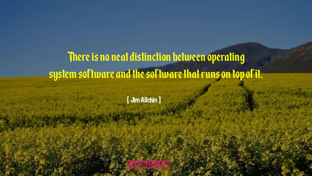 Jim Allchin Quotes: There is no neat distinction