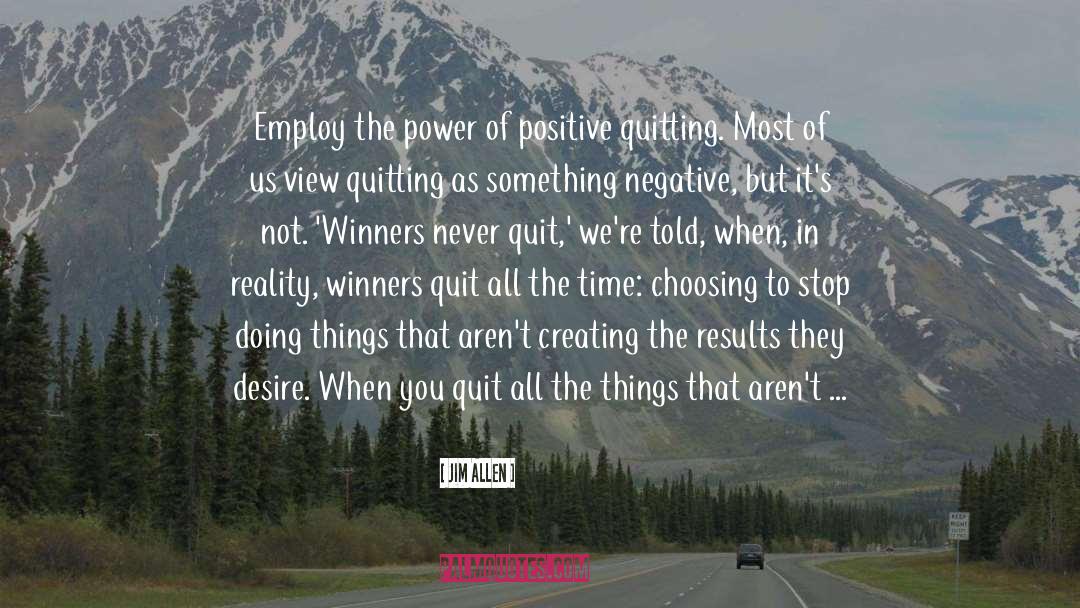 Jim Allen Quotes: Employ the power of positive