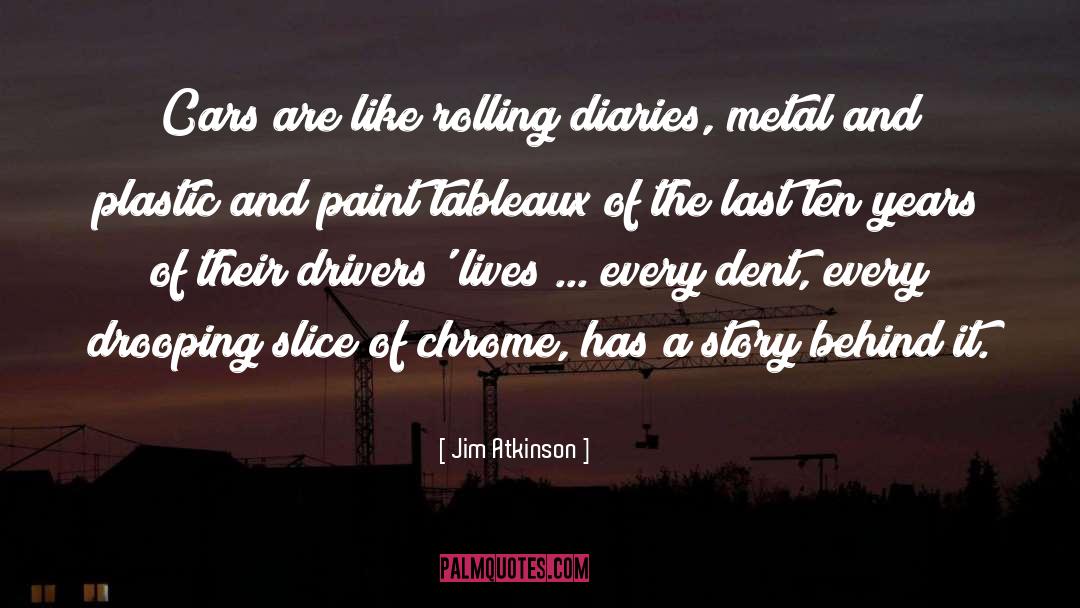 Jim Atkinson Quotes: Cars are like rolling diaries,