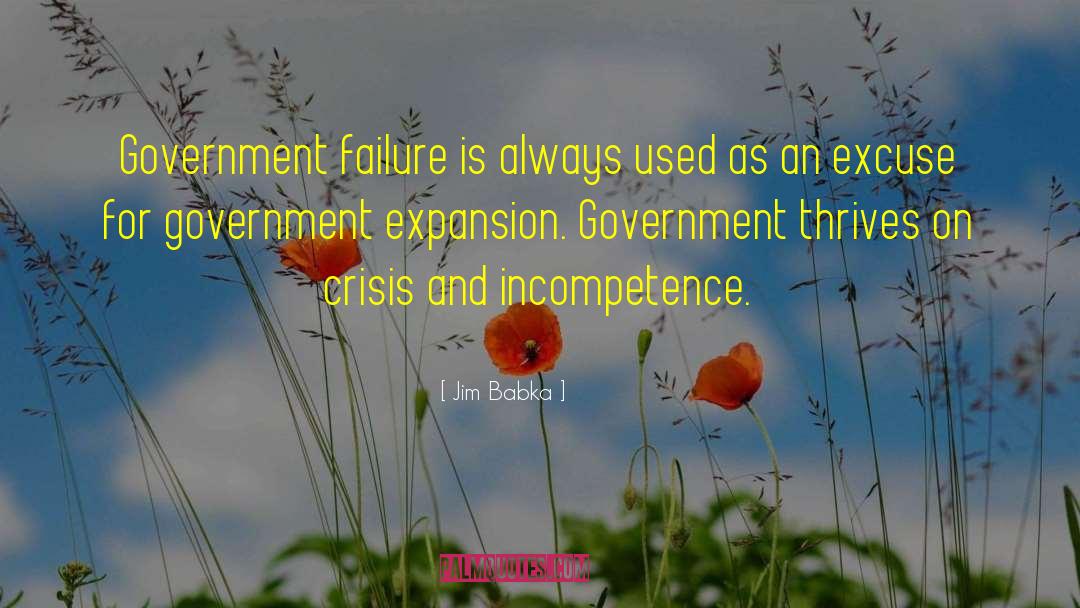 Jim Babka Quotes: Government failure is always used