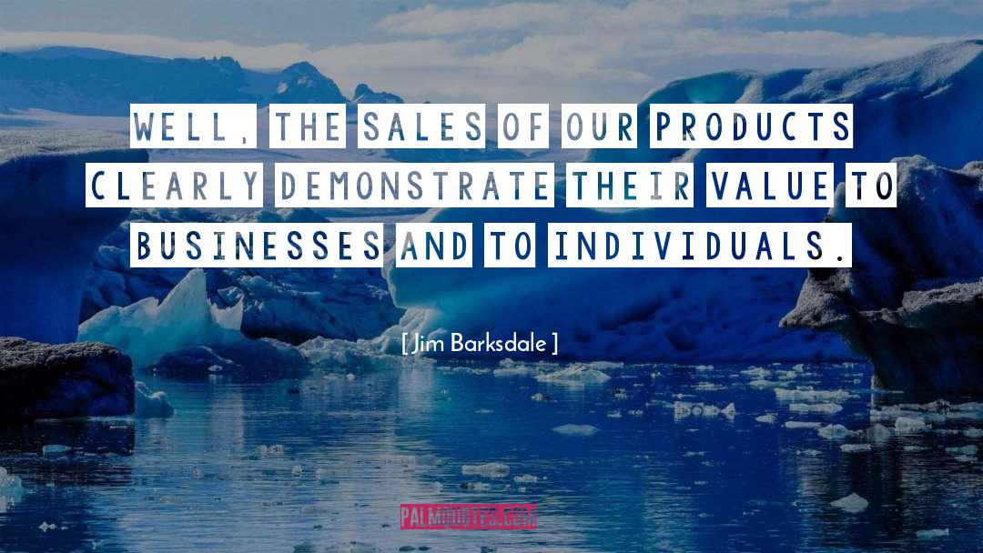 Jim Barksdale Quotes: Well, the sales of our
