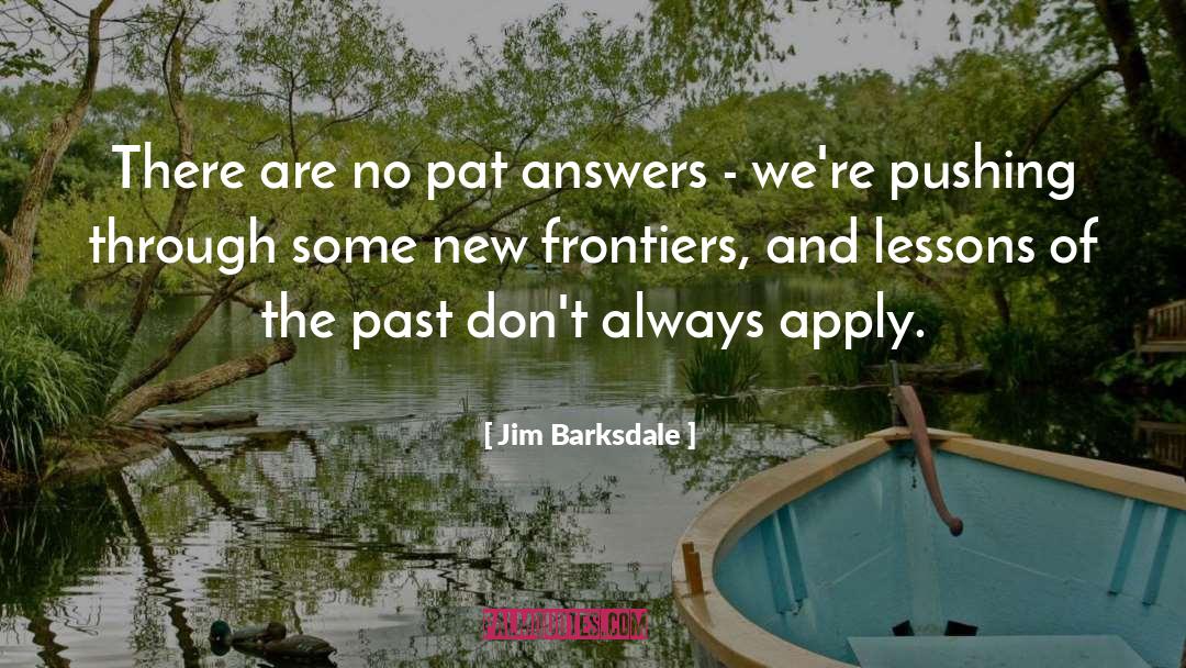 Jim Barksdale Quotes: There are no pat answers