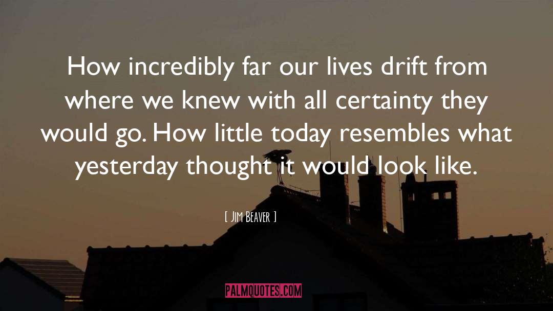 Jim Beaver Quotes: How incredibly far our lives