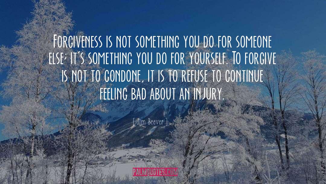 Jim Beaver Quotes: Forgiveness is not something you