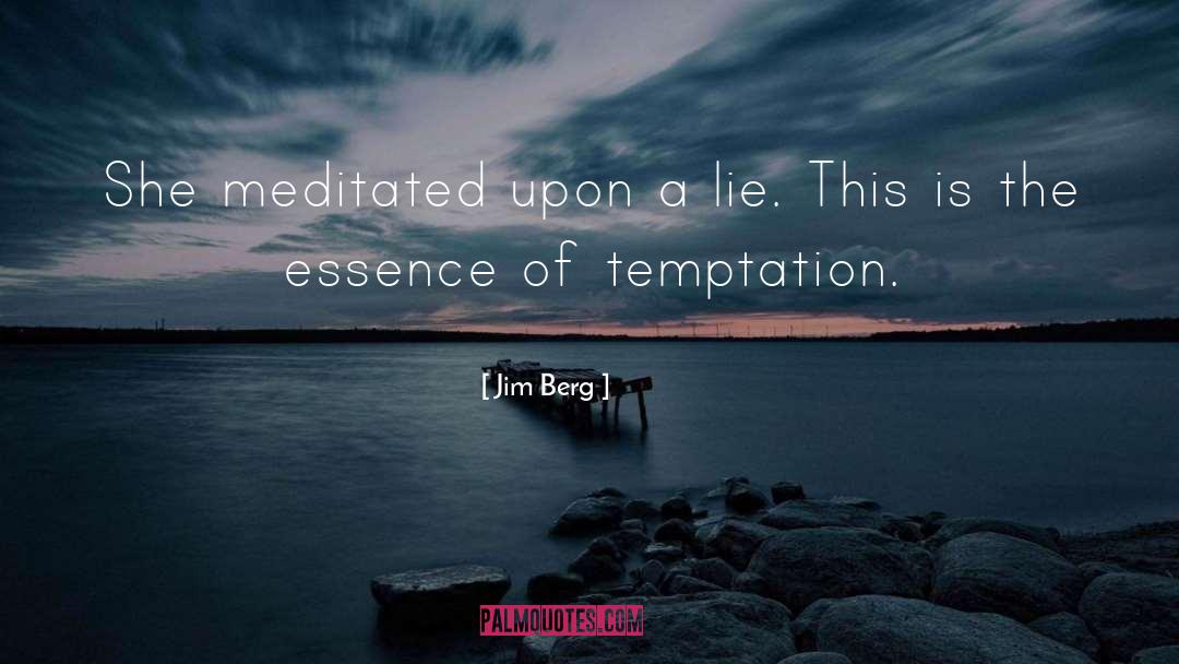 Jim Berg Quotes: She meditated upon a lie.