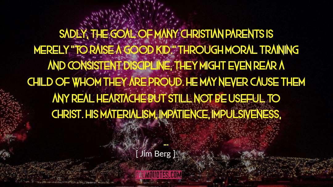 Jim Berg Quotes: Sadly, the goal of many