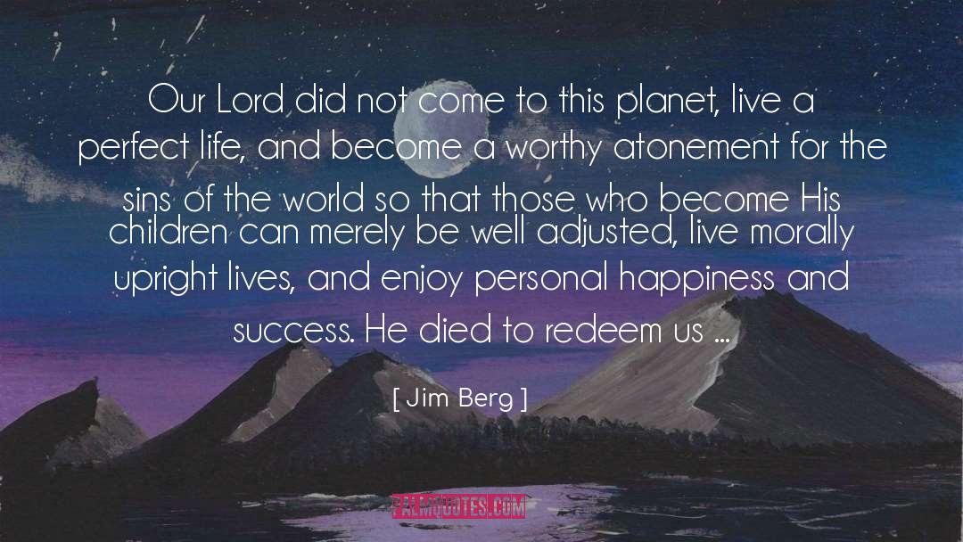 Jim Berg Quotes: Our Lord did not come