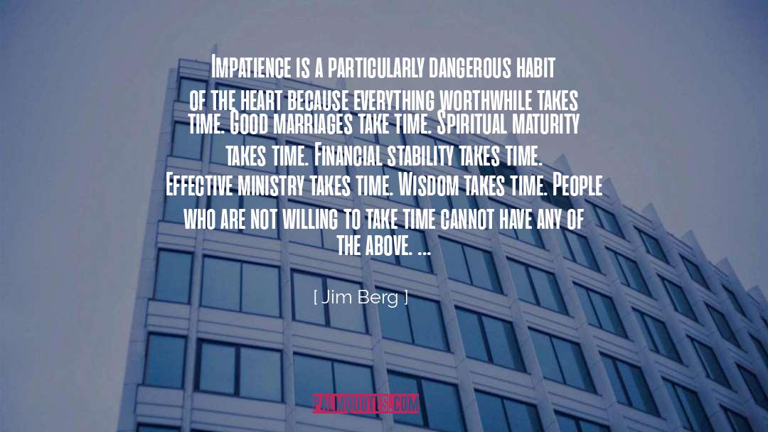 Jim Berg Quotes: Impatience is a particularly dangerous