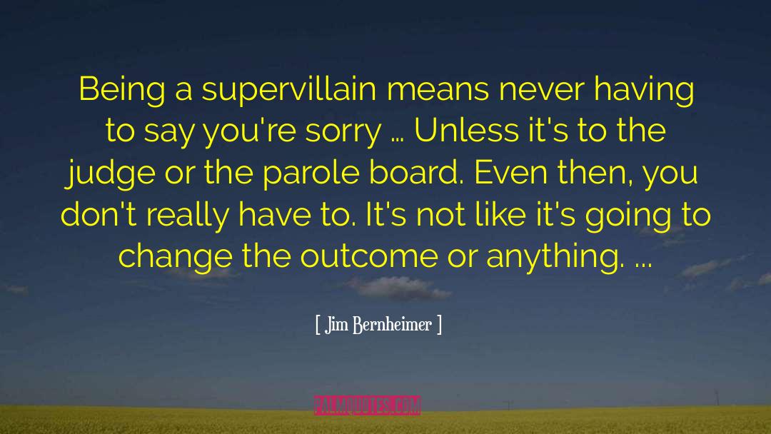 Jim Bernheimer Quotes: Being a supervillain means never