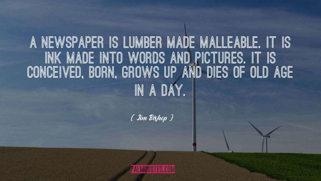 Jim Bishop Quotes: A newspaper is lumber made