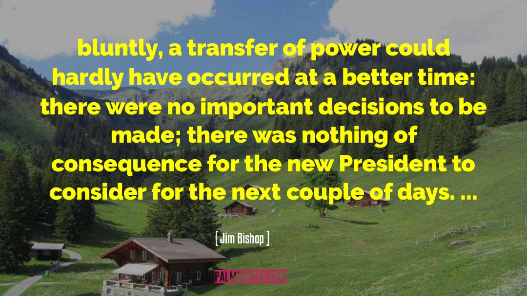 Jim Bishop Quotes: bluntly, a transfer of power