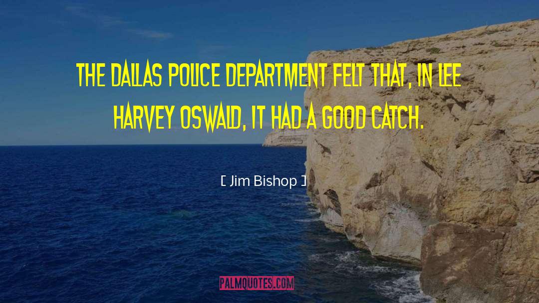 Jim Bishop Quotes: the Dallas Police Department felt