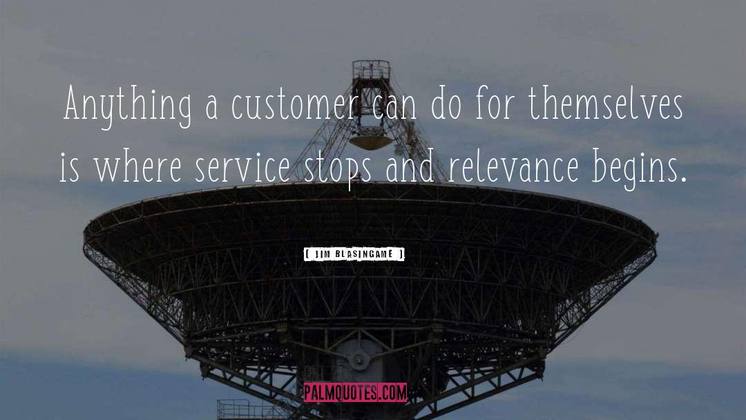 Jim Blasingame Quotes: Anything a customer can do