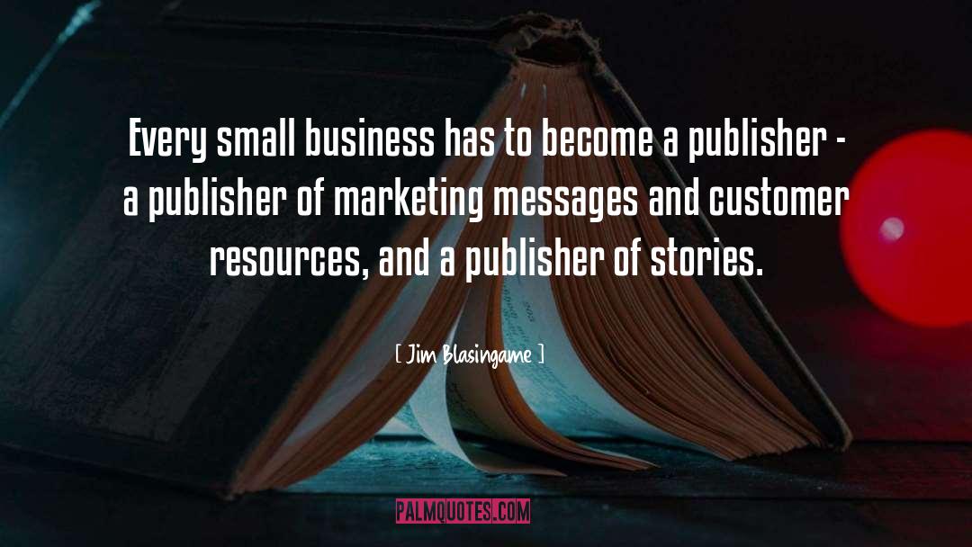 Jim Blasingame Quotes: Every small business has to