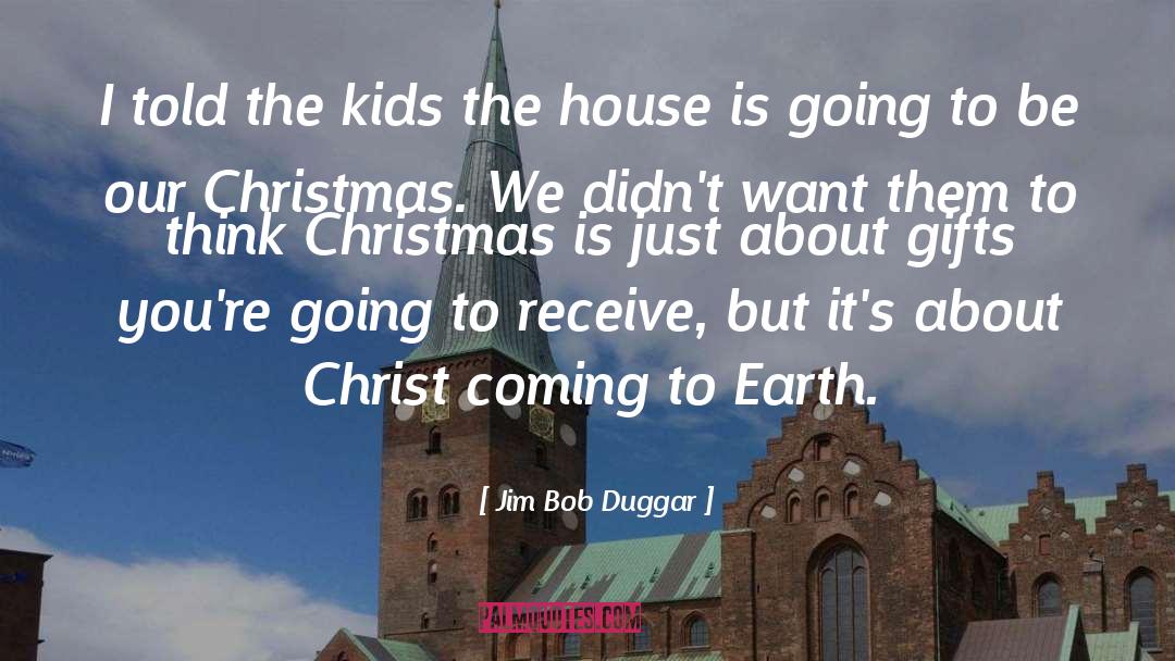 Jim Bob Duggar Quotes: I told the kids the