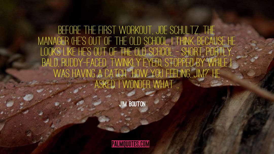 Jim Bouton Quotes: Before the first workout, Joe