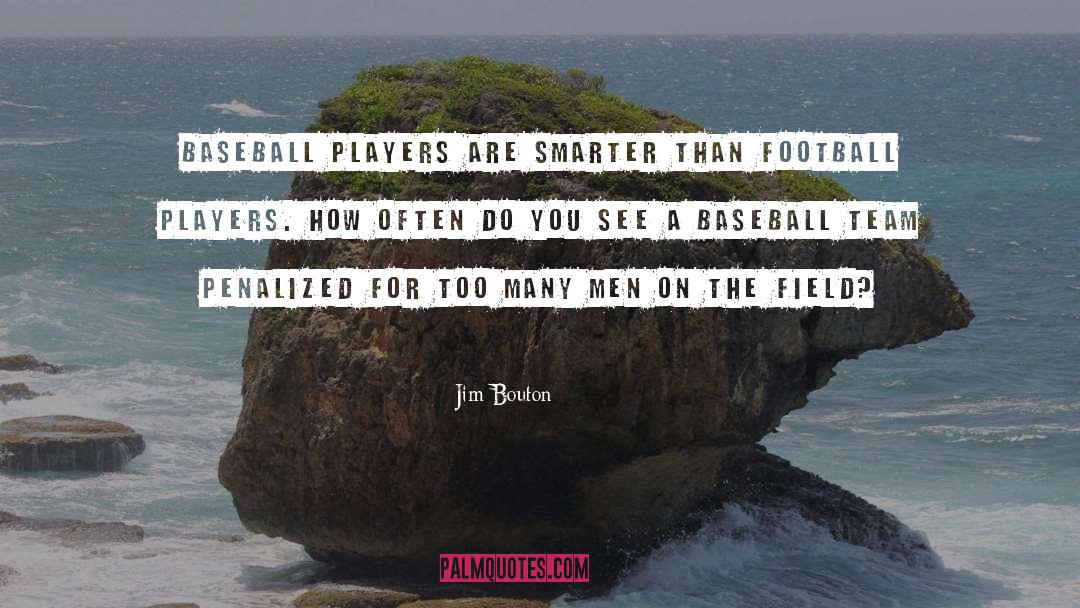 Jim Bouton Quotes: Baseball players are smarter than