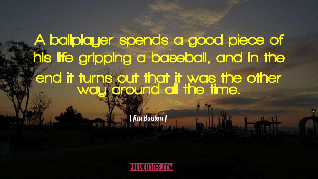 Jim Bouton Quotes: A ballplayer spends a good
