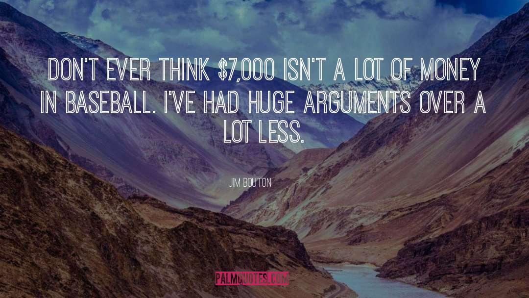 Jim Bouton Quotes: Don't ever think $7,000 isn't