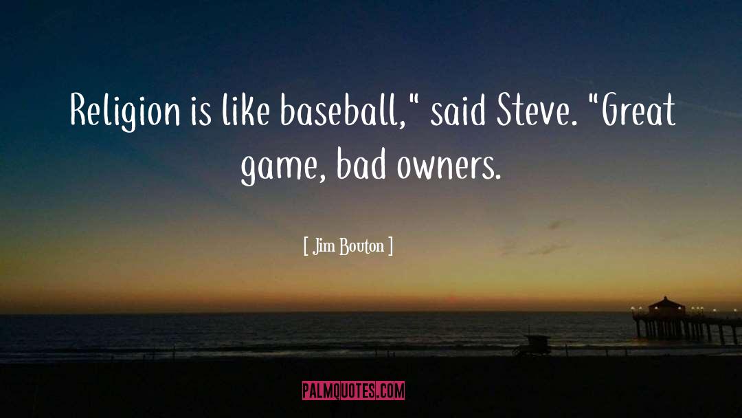 Jim Bouton Quotes: Religion is like baseball,