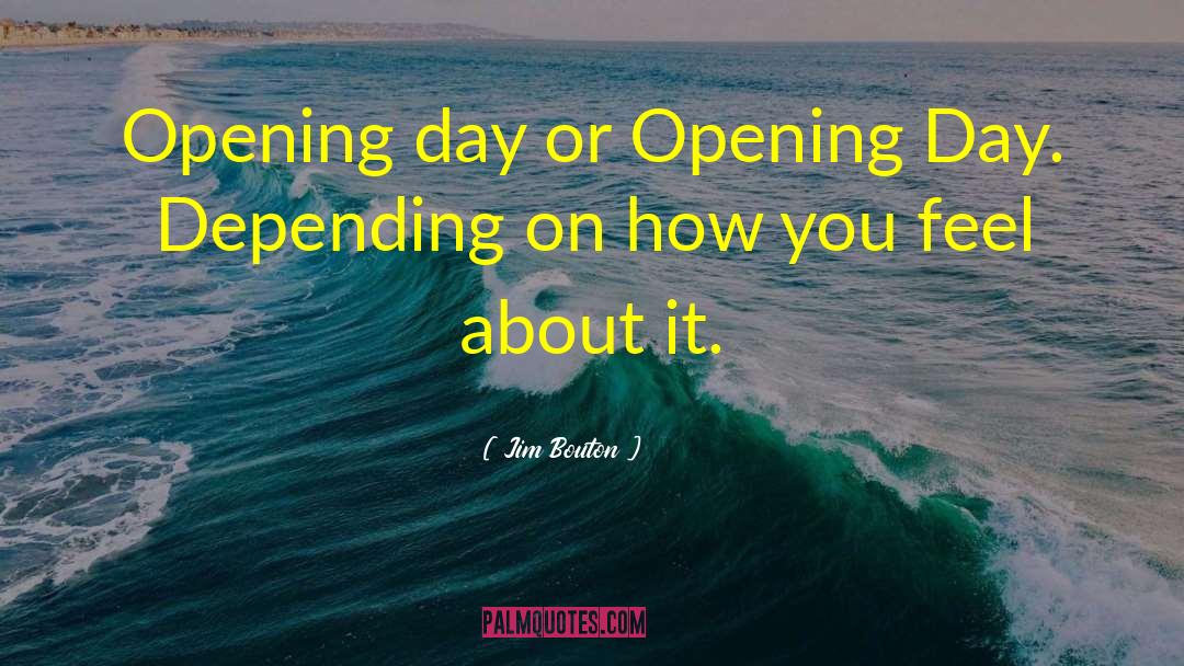 Jim Bouton Quotes: Opening day <br> or Opening